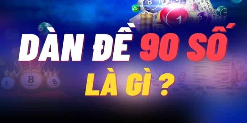 Dàn đề 90 số bất bại là gì?