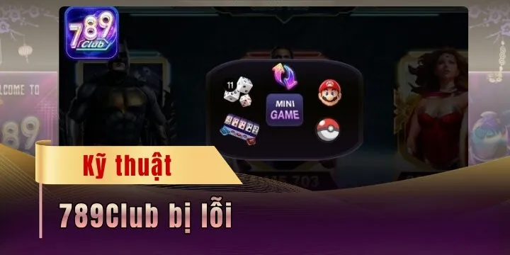 789Club bị lỗi - Chi tiết cách giải quyết tối ưu cho game thủ