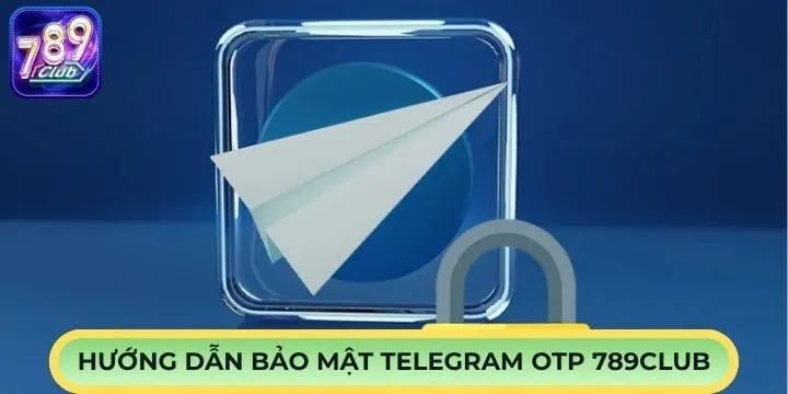 Chức năng của bảo mật telegram OTP 789Club