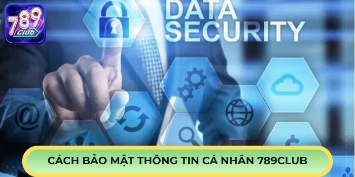 Cần làm gì để bảo mật thông tin cá nhân 789Club