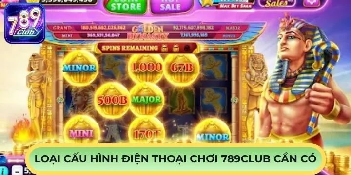 Cấu hình điện thoại chơi 789Club tối thiểu cần có gì?