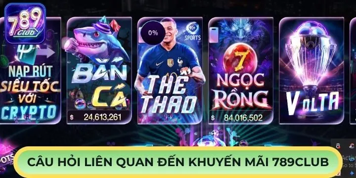 FAQs - Băn khoăn liên quan đến khuyến mãi 789Club