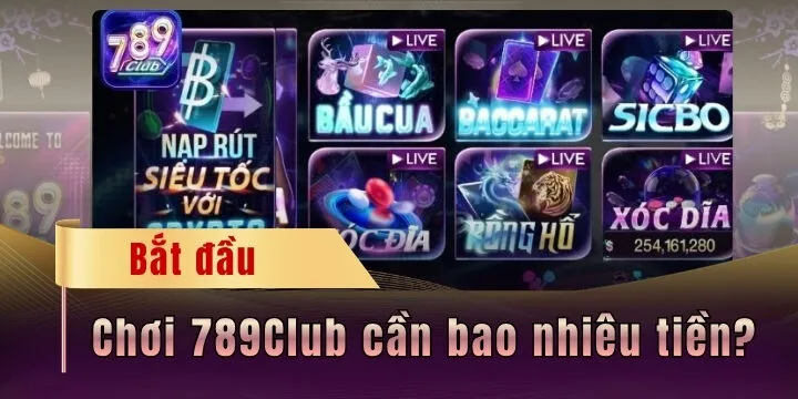 Chơi 789Club cần bao nhiêu tiền? - Tổng hợp vốn cá cược