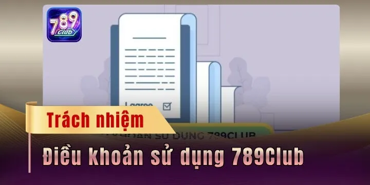 Điều khoản sử dụng 789club - Trải nghiệm giải trí dễ dàng