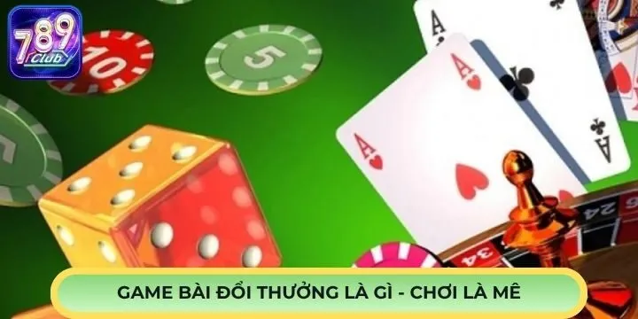 Game bài đổi thưởng là gì? - Độ hot trên thị trường hiện nay