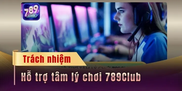 Hỗ trợ tâm lý chơi 789Club - Cách duy trì hiệu quả tuyệt đối