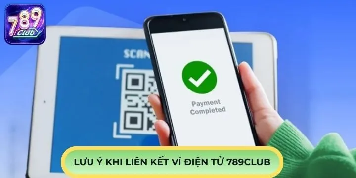 Lưu ý quan trọng khi liên kết ví điện tử 789Club cần nắm rõ