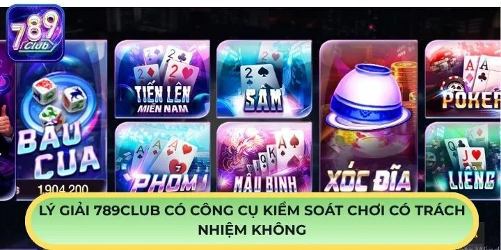 Lý giải 789Club có công cụ kiểm soát chơi có trách nhiệm không