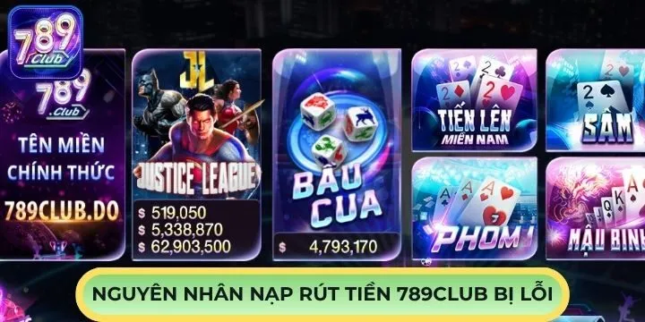 Tìm hiểu lý do khiến nạp rút tiền 789Club bị lỗi