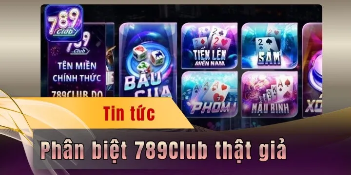 Phân biệt 789Club thật giả - Thao tác quan trọng khi cá cược