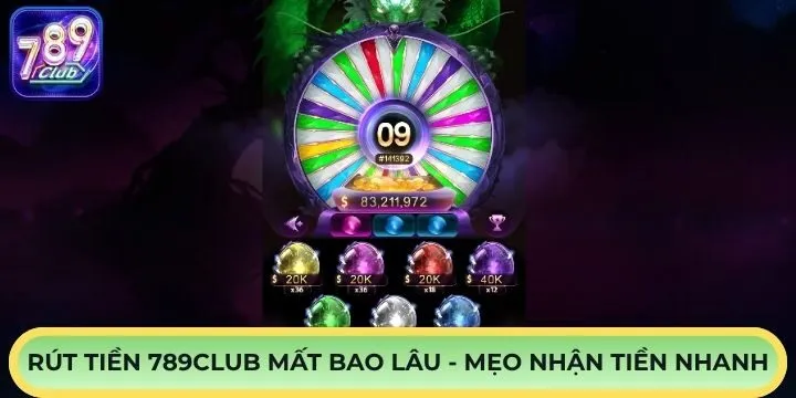 Rút tiền 789Club mất bao lâu? Mẹo nhận thưởng nhanh chóng