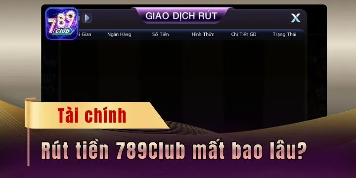Rút tiền 789Club mất bao lâu? - Mẹo hay giúp tiền về nhanh chóng