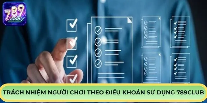 Một số trách nhiệm của người chơi theo điều khoản sử dụng 789Club