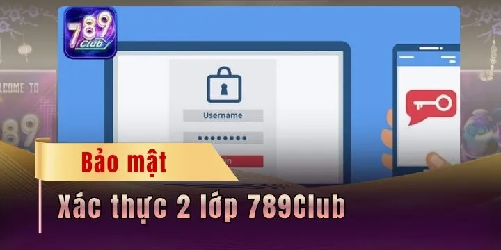 Xác thực 2 lớp 789Club - Hướng dẫn bảo mật từ a đến z