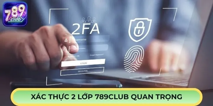 Tìm hiểu qua về xác thực 2 lớp 789Club