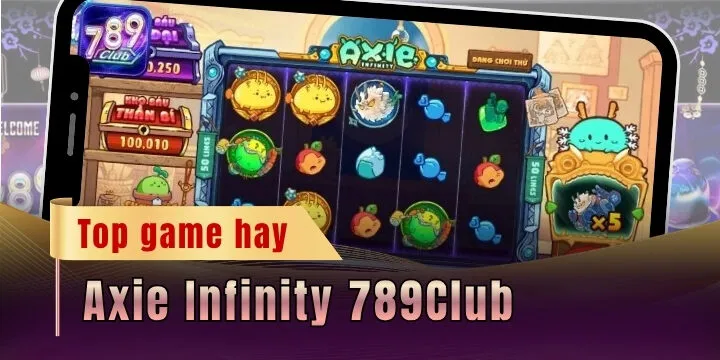 Axie Infinity 789Club - Săn jackpot cùng linh vật đáng yêu 
