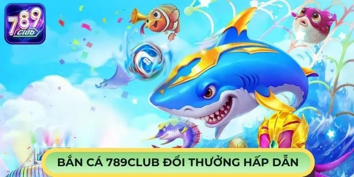 Tìm kiếm kho báu kỳ ảo cùng bắn cá 789Club
