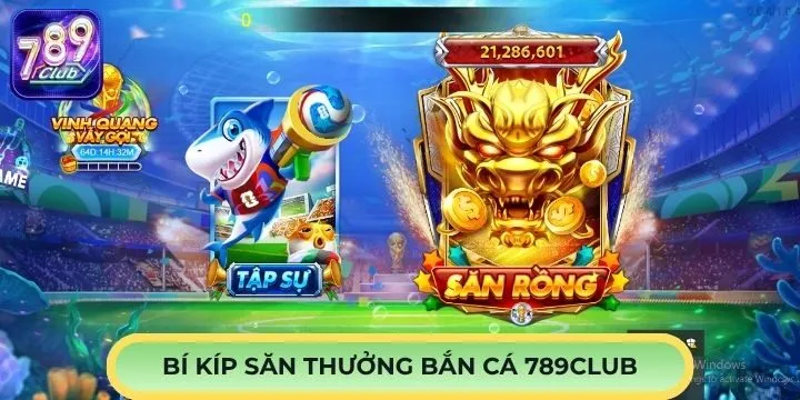 Bí kíp săn thưởng cực đỉnh cùng bắn cá 789Club