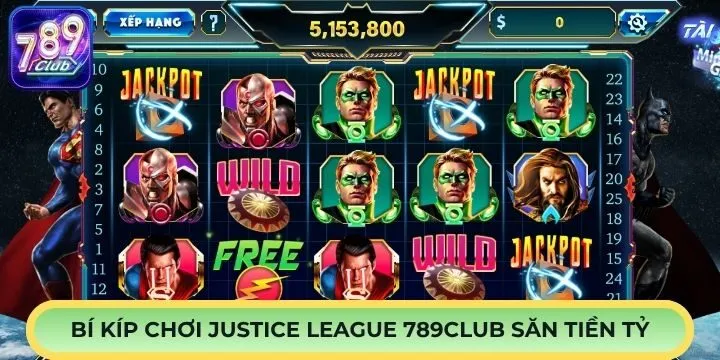 “Bí kíp” tham gia Justice League 789Club dễ trúng tiền tỷ 