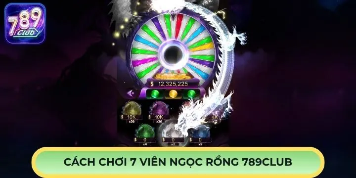 Nội dung quan trọng khi tham gia 7 viên ngọc rồng 789Club