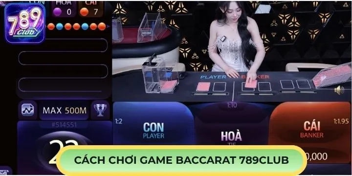Cách chơi Baccarat 789Club dễ dàng theo quy định