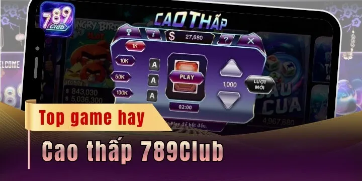 Cao thấp 789Club - Mini game ăn tiền thật siêu hay 2026