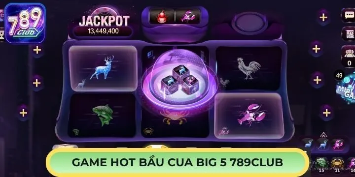 Bầu Cua Big 5 789Club gây ấn tượng với sự đổi mới