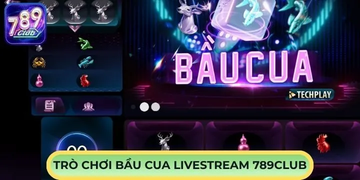 Bầu Cua Livestream 789Club mang lại trải nghiệm quen thuộc