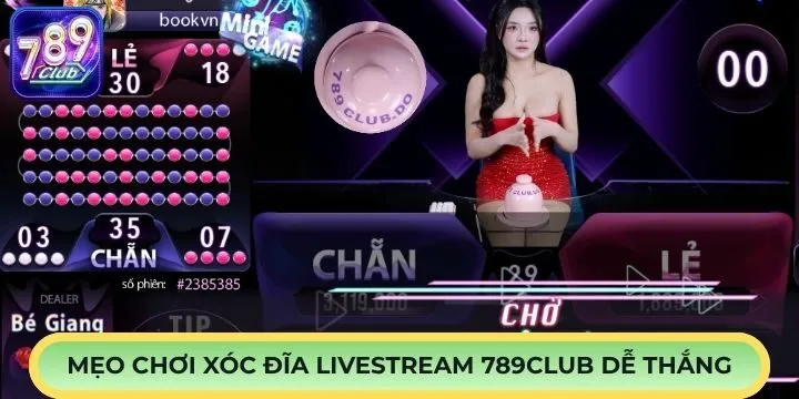 Mẹo cược xóc đĩa livestream 789Club qua tính năng đặc biệt