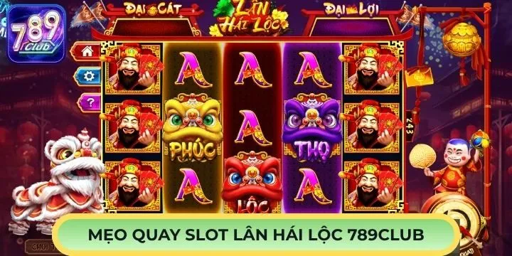 Mẹo chơi lân hái lộc 789Club giúp bạn tiết kiệm vốn 