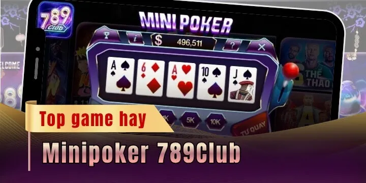 Minipoker 789Club - Trải nghiệm sản phẩm độc lạ có 1 không 2