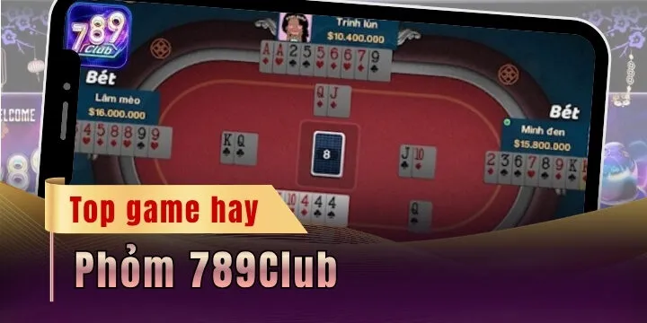 Phỏm 789Club - Cách chơi và chiến thuật đè bẹp đối thủ 