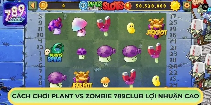 Cách đặt cược tối đa lợi nhuận ở Plant vs Zombie 789Club