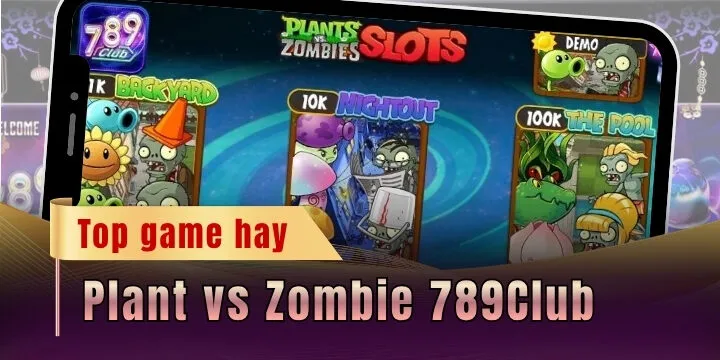 Plant vs Zombie 789Club - Bật mí mẹo săn hũ chuẩn từ lão làng