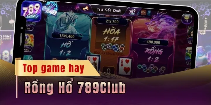 Rồng Hổ 789Club - Cơ hội chiến thắng với game bài quốc tế