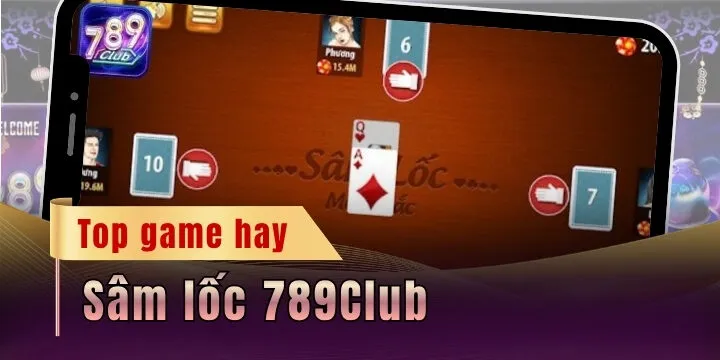 Sâm lốc 789Club - Game bài đổi thưởng tiền thật cực hay 2026
