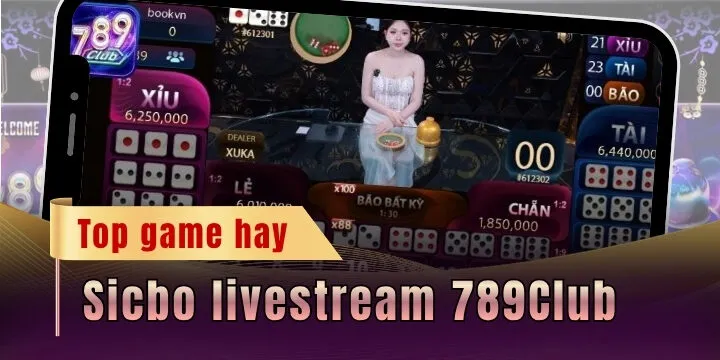 Sicbo livestream 789Club - Khai phá cách cá cược siêu đơn giản